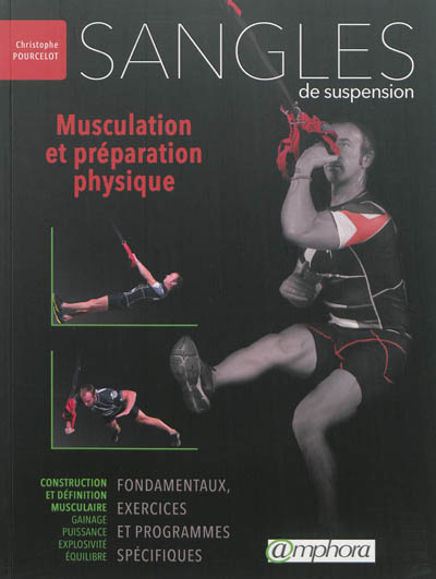 Sangles de suspension : musculation et préparation physique : fondamentaux, exercices et programmes 