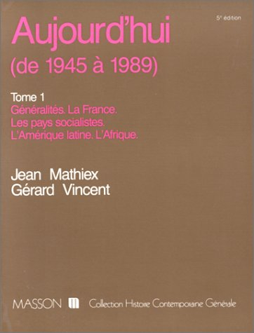 Aujourd'hui (de 1945 à 1990). Vol. 1. Généralités, la France, les pays socialistes, l'Amérique latin