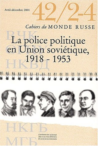 Cahiers du monde russe, n° 42-2-4. La police politique en Union soviétique, 1918-1953