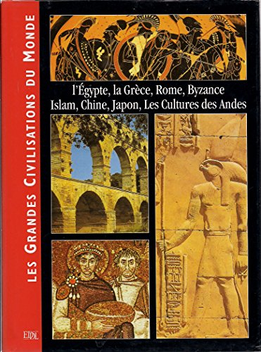 les grandes civilisations du monde. l'egypte, la grèce, rome, byzance, islam, chine, japon, les cult