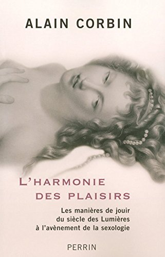 L'harmonie des plaisirs : les manières de jouir du siècle des lumières à l'avènement de la sexologie