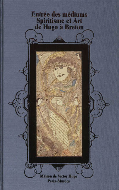 Entrée des médiums : spiritisme et art de Hugo à Breton : Maison de Victor Hugo, du 18 octobre 2012-