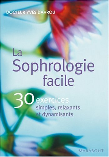 La sophrologie facile : 30 exercices simples, relaxants et dynamisants