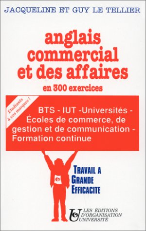 Anglais commercial et des affaires : en 300 exercices