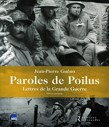 Paroles de poilus : lettres de la Grande Guerre : édition intégrale