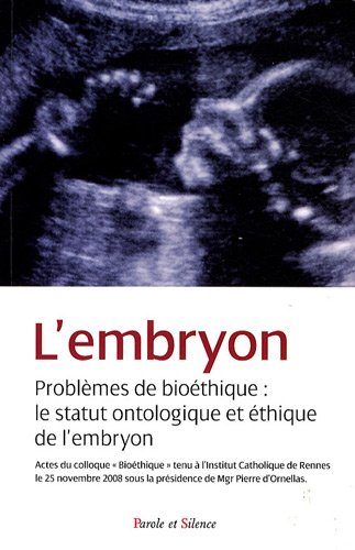 L'embryon : problèmes de bioéthique, le statut ontologique et éthique de l'embryon : actes du colloq