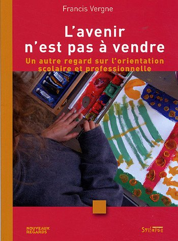 L'avenir n'est pas à vendre : un autre regard sur l'orientation scolaire et professionnelle