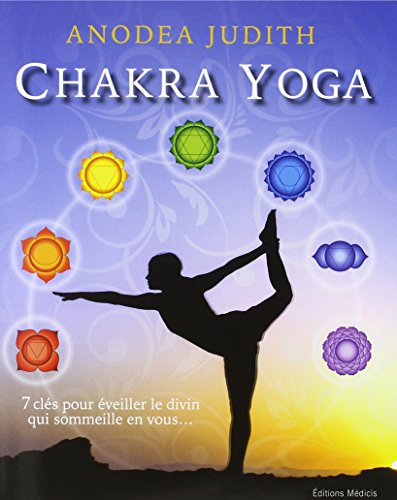 Chakra yoga : 7 clés pour éveiller le divin qui sommeille en vous...