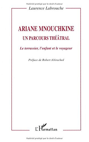 Ariane Mnouchkine : un parcours théâtral : le terrassier, l'enfant et le voyageur