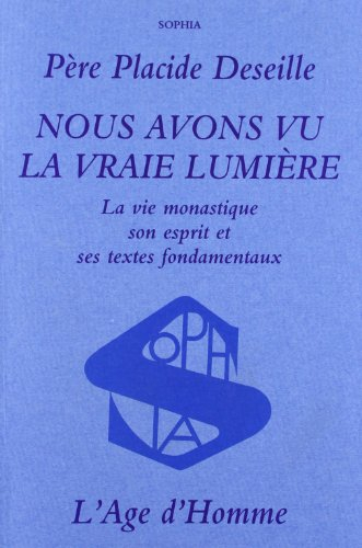 Nous avons vu la vraie lumière... : la vie monastique, son esprit et ses textes fondamentaux