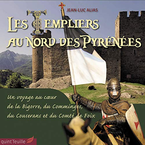 Les Templiers dans les Pyrénées : le Béarn, la Bigorre, le Comminges, le Couserans et le comté de Fo