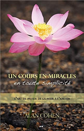 Un Cours en miracles en toute simplicité : art de passer de la peur à l'amour
