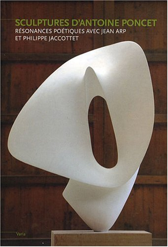 Sculptures d'Antoine Poncet : résonances poétiques avec Jean Arp et Philippe Jaccottet