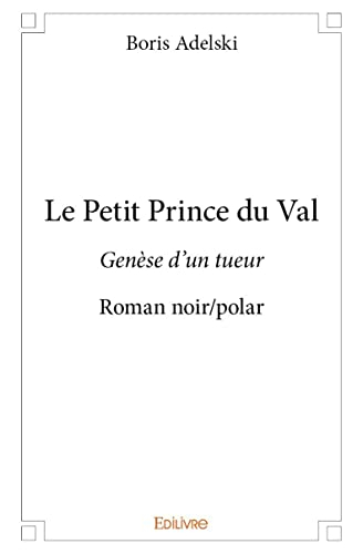 Le petit prince du val : Genèse d’un tueur : Roman noir/polar