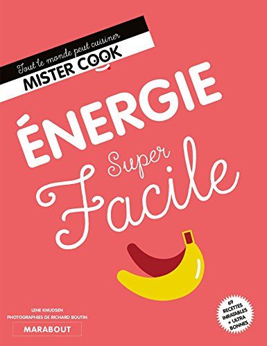 Energie super facile : 69 recettes inratables + ultra bonnes