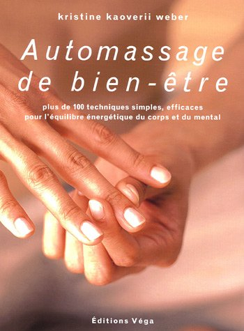 Auto-massage de bien-être : plus de 100 techniques simples, efficaces pour l'équilibre énergétique d
