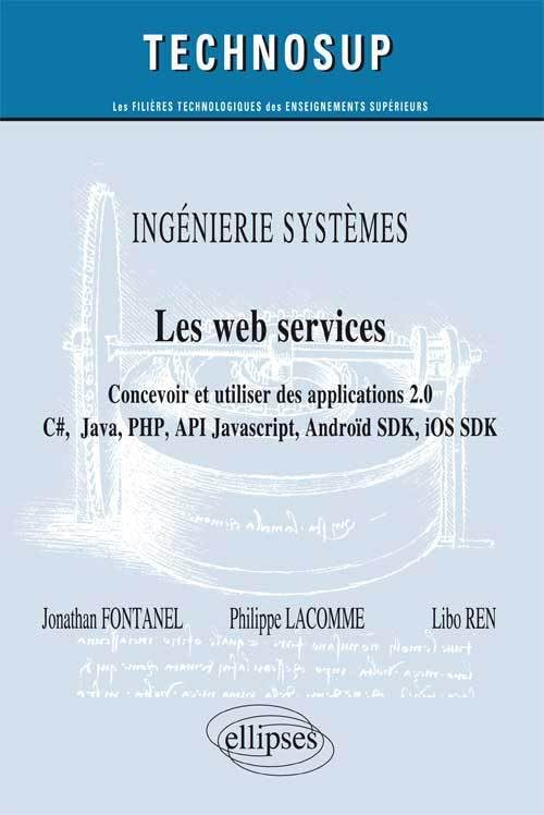 Ingénierie systèmes, les web services : concevoir et utiliser des applications 2.0 : C#, Java, PHP, 