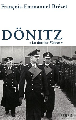 Dönitz : le dernier Führer - François-Emmanuel Brézet