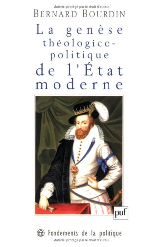La genèse théologico-politique de l'Etat moderne : la controverse de Jacques Ier d'Angleterre avec l