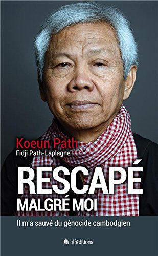 Rescapé malgré moi : Il m'a sauvé du génocide cambodgien