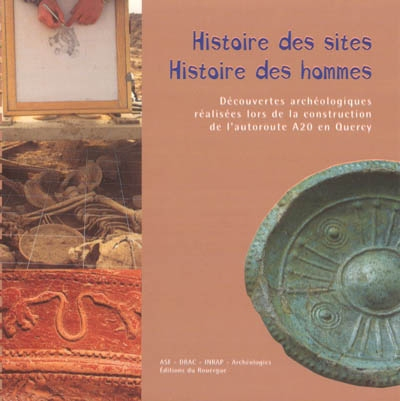 Histoire des sites, histoire des hommes : découvertes archéologiques réalisées lors de la constructi