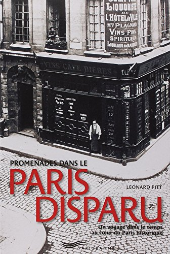 Promenades dans le Paris disparu : un voyage dans le temps au coeur du Paris historique