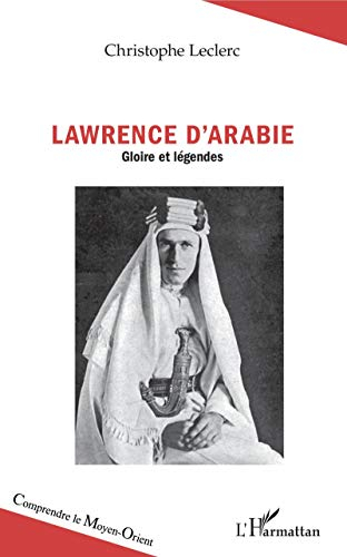 Lawrence d'Arabie : gloire et légendes