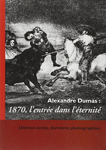 Alexandre Dumas : 1870, l'entrée dans l'éternité