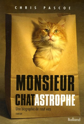 Monsieur Chatastrophe : une biographie de neuf vies