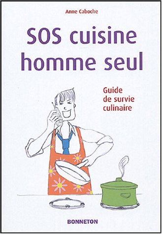 SOS cuisine homme seul : guide de survie culinaire