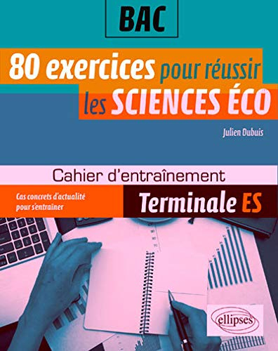 80 exercices pour réussir les sciences éco au bac : terminale ES : cahier d'entraînement