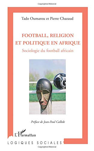 Football, religion et politique en Afrique : sociologie du football africain