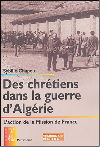 Des chrétiens dans la guerre d'Algérie : l'action de la Mission de France