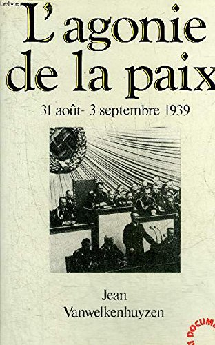 L'Agonie de la paix : 31 août-3 septembre 1939