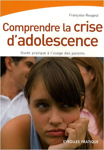 Comprendre la crise d'adolescence : guide pratique à l'usage des parents