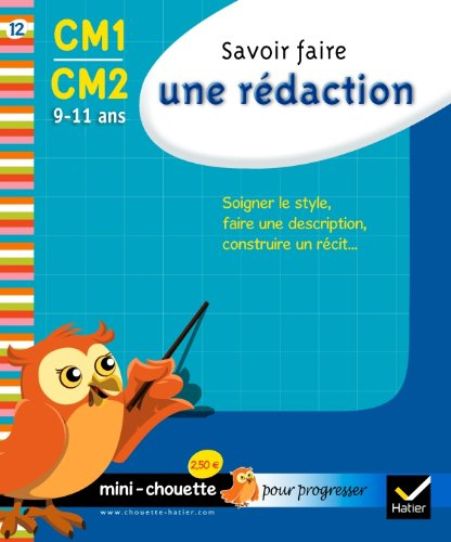 Savoir faire une rédaction CM1-CM2, 9-11 ans : soigner le style, faire une description, construire u