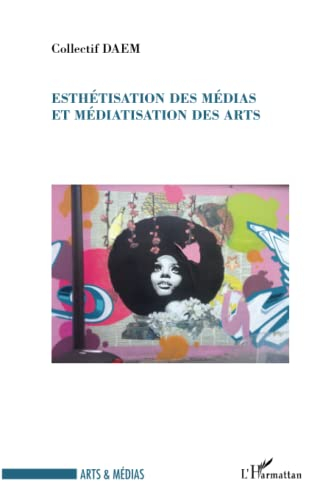 Esthétisation des médias et médiatisation des arts