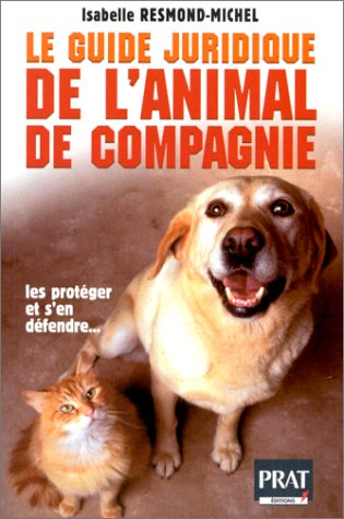 Le guide juridique de l'animal de compagnie : première édition 2000 : se protéger, s'en défendre