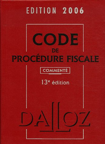 Code de procédure fiscale 2006 : Commenté