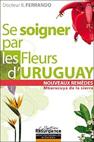 Se soigner par les fleurs d'Uruguay : Mburucuya de la Sierra : nouveaux remèdes