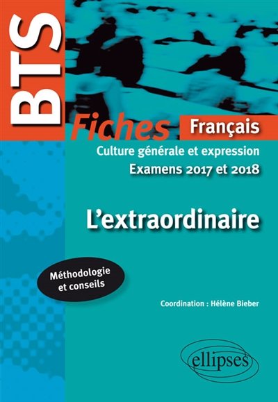L'extraordinaire : BTS français, culture générale et expression, examens 2017 et 2018 : fiches