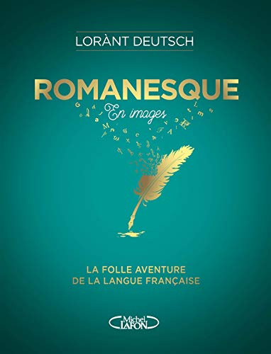 Romanesque : en images : la folle aventure de la langue française