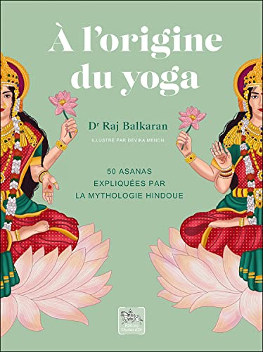A l'origine du yoga : 50 asanas expliquées par la mythologie hindoue