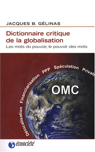 Dictionnaire critique de la globalisation : mots du pouvoir, le pouvoir des mots
