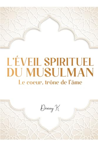 L'éveil spirituel du musulman: Le coeur, trône de l'âme