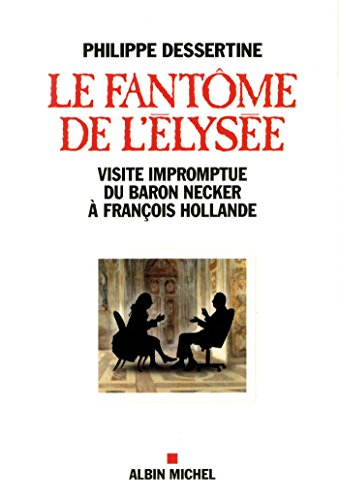 Le fantôme de l'Elysée : visite impromptue du baron Necker à François Hollande
