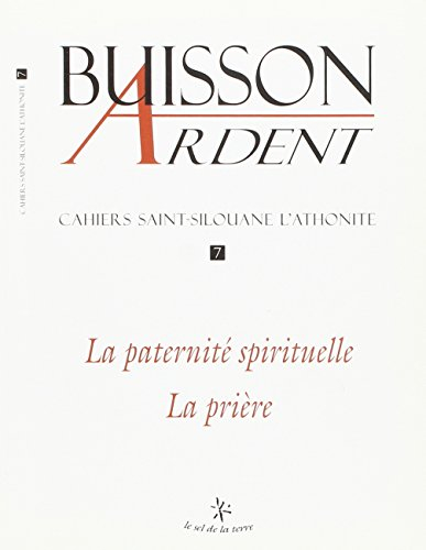 Buisson ardent-Cahiers Saint-Silouane l'Athonite, n° 7. La paternité spirituelle : la prière