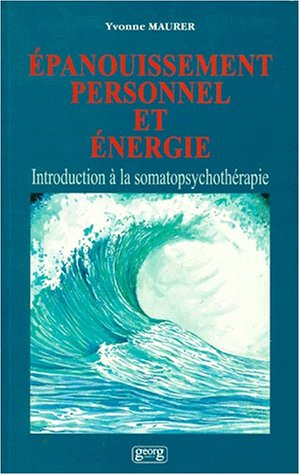 Epanouissement personnel et énergie : introduction à la somatopsychothérapie