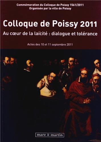 Colloque de Poissy 2011 : au coeur de la laïcité, dialogue et tolérance : actes des 10 et 11 septemb