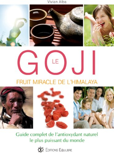 Goji : fruit miracle de l'Himalaya : guide complet de l'antioxydant naturel le plus puissant du mond
